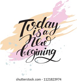 Today is a new beginning isolated hand written lettering positive quote, artistic background with stroke texture, calligraphy poster, typography vector illustration