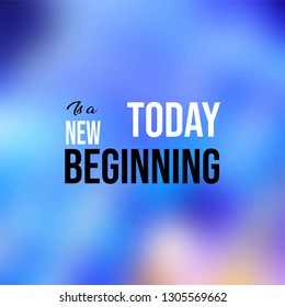 today is a new beginning. Life quote with modern background vector illustration