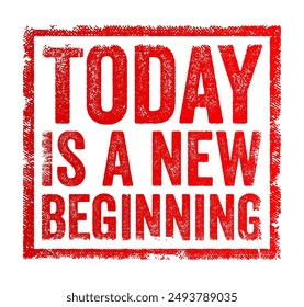 Today is a new beginning - signifies that each day offers an opportunity for a fresh start or a chance to make positive changes, text concept stamp