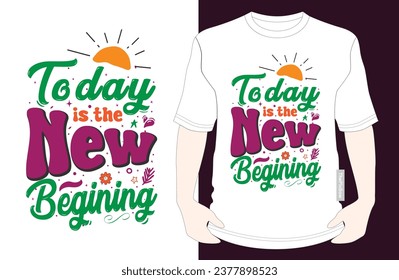 Today Is the New Beginning - Stylish T-Shirt Design for a Fresh Start, for vector illustration groovy T-shirt graphics, white background, typography