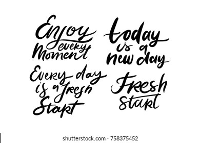 Today is a new day. Every day is a fresh start. Fresh start.Enjoy every moment. Hand lettering. Modern calligraphic design. Motivational quote. Vector illustration