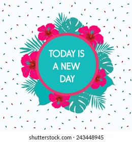 Today is a new day.Inspirational and motivational quotes background.