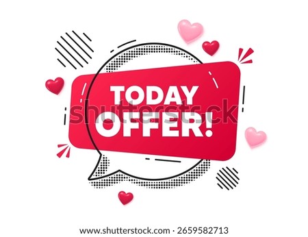 Today offer chat speech bubble. Love hearts concept. Today offer tag. Special sale price sign. Advertising discounts symbol. Red chat message. Offer speech bubble. Glare 3d hearts. Vector