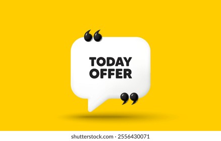 Today offer tag. Chat speech bubble 3d icon with quotation marks. Special sale price sign. Advertising discounts symbol. Today offer chat message. Speech bubble banner. White text balloon. Vector