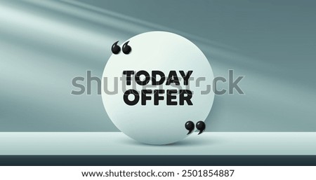 Today offer tag. Circle frame, product stage background. Special sale price sign. Advertising discounts symbol. Today offer round frame message. Minimal design offer scene. 3d comma quotation. Vector