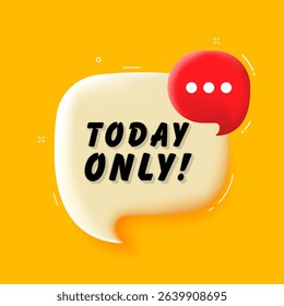 Today only. 3D speech bubble with bold lettering. Colorful pop art style. Vector illustration for business, motivation, and advertising.