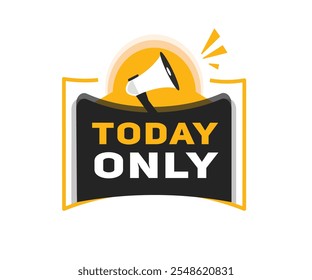 Today only banner flat label and icon megaphone. Vector design sign.