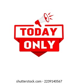 Today only. Banner label design megaphone.