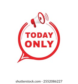 Today only banner, modern speech bubble icon design with megaphone template. word concept vector.