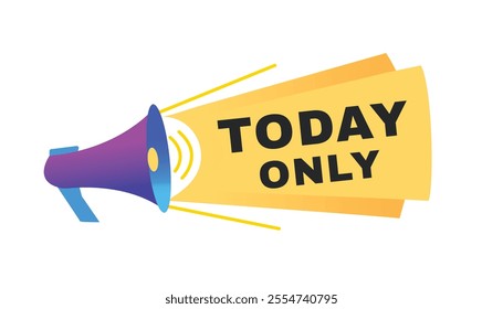 Today only banner vector sign graphic template design. Announce design with megaphone.