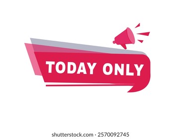 Today only label modern banner tag announcement design megaphone icon. Design element on white background.