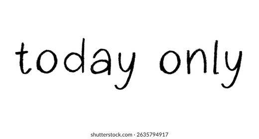 Today only lettering Handwritten word Modern brush calligraphy Template for marketing ad, print, web, banner, poster, flyer Ink illustration