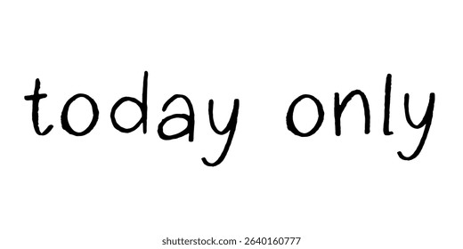 Today only lettering Handwritten word Modern brush calligraphy Template for marketing ad, print, web, banner, poster, flyer Ink illustration