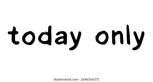 Today only lettering Handwritten word Modern brush calligraphy Template for marketing ad, print, web, banner, poster, flyer Ink illustration