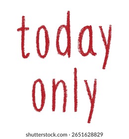 Today only lettering Handwritten word Modern brush calligraphy Template for marketing ad, print, web, banner, poster, flyer Ink illustration
