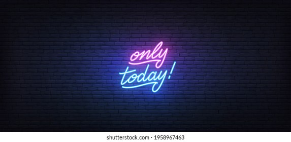 Today only neon sign. Glowing neon lettering Only today template