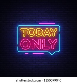 Today Only Neon Text Vector. Today Only neon sign, design template, modern trend design, night bright advertising, light banner, light art. Vector illustration