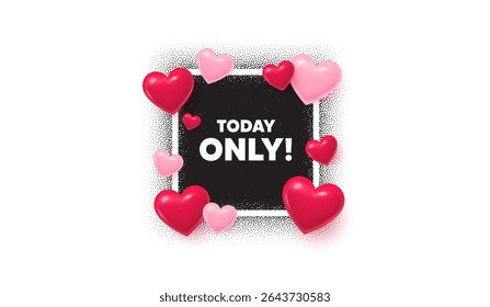 Today only photo frame banner. Square picture love frame. Today only sale tag. Special offer sign. Best price promotion. 3d hearts balloons. Vector