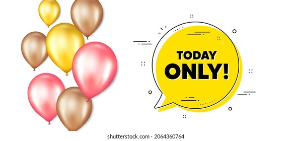 Today only sale symbol. Balloons promotion banner with chat bubble. Special offer sign. Best price promotion. Today only chat message. Isolated party balloons banner. Vector