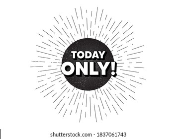 Today only sale symbol. Vintage star burst banner. Special offer sign. Best price. Hipster sun with rays. Retro vintage starburst element. Sunburst rays bubble. Today only banner. Vector