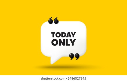 Today only sale tag. Chat speech bubble 3d icon with quotation marks. Special offer sign. Best price promotion. Today only chat message. Speech bubble banner. White text balloon. Vector