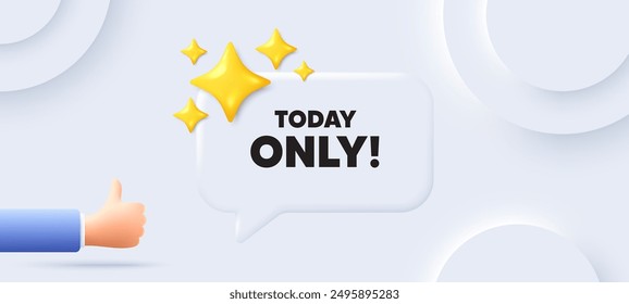 Today only sale tag. Neumorphic background with chat speech bubble. Special offer sign. Best price promotion. Today only speech message. Banner with like hand. Vector