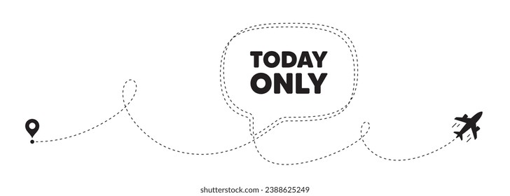 Today only sale tag. Plane travel path line banner. Special offer sign. Best price promotion. Today only speech bubble message. Plane location route. Dashed line. Vector