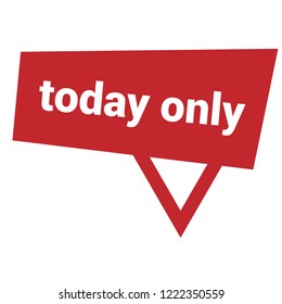 today only sign,label. features speech bubble. today only tag sign,banner.