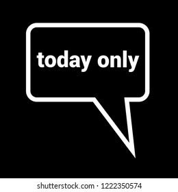 today only sign,label. features speech bubble. today only tag sign,banner.