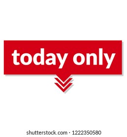 today only sign,label. features speech bubble. today only tag sign,banner.