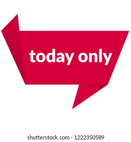 today only sign,label. features speech bubble. today only tag sign,banner.