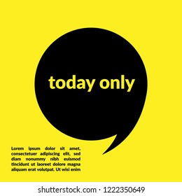 today only sign,label. features speech bubble. today only tag sign,banner.