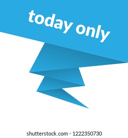 today only sign,label. features speech bubble. today only tag sign,banner.