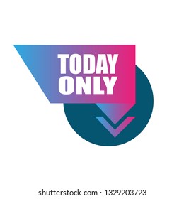 today only sign,label. today only - speech bubble,tag, sign,banner