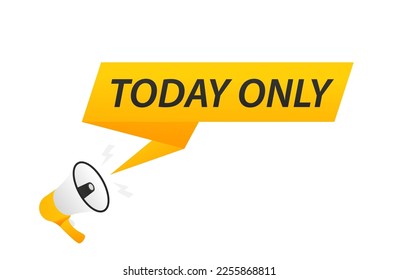 Today only speech bubble banner. Loudspeaker. Can be used for business, marketing and advertising. Vector illustration