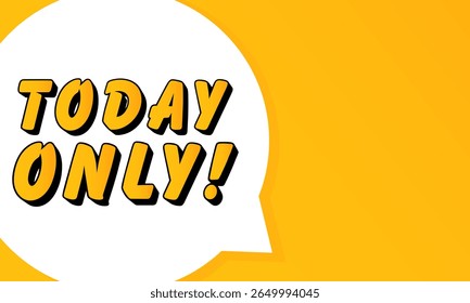 Today Only speech bubble. Bold outline, comic style shape, vibrant background, dialog element, visual communication, announcement layout, message highlight, template for interaction.