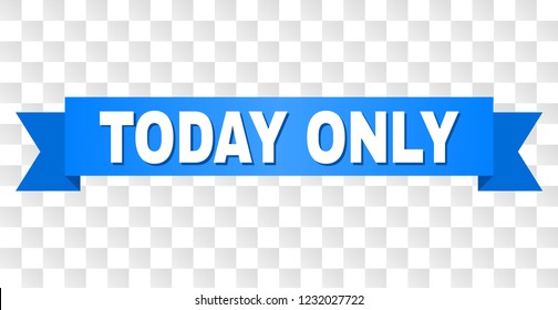 TODAY ONLY text on a ribbon. Designed with white caption and blue stripe. Vector banner with TODAY ONLY tag on a transparent background.