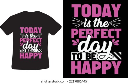 Today is the perfect day to be happy t-shirt design template. 