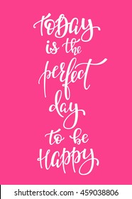 Today Perfect Day to be Happy quote lettering. Calligraphy inspiration graphic design typography element. Hand written postcard. Cute simple vector sign.