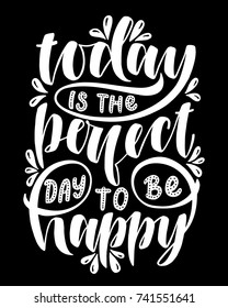 Today is the perfect day to be pappy.Inspirational quote.Hand drawn illustration with hand lettering. 