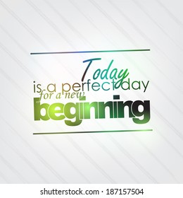 Today is a perfect day for a new beginning. Motivational background (EPS10 Vector)