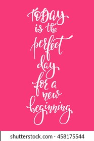 Today Perfect Day for a New Beginning quote lettering. Calligraphy inspiration graphic design typography element. Hand written postcard. Cute simple vector sign.