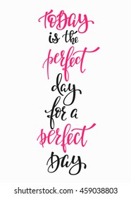 Today Perfect Day for a Perfect Day quote lettering. Calligraphy inspiration graphic design typography element. Hand written postcard. Cute simple vector sign.