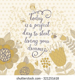 Today is a perfect day to start living your dreams. Sweet inspirational card in vector. Awesome flowers made with outline in pastel colors. Bright romantic card with summer flowers and bee