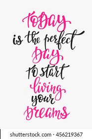 Today is the Perfect Day to Start Living your Dreams quote lettering. Calligraphy inspiration graphic design typography element. Hand written postcard. Cute simple vector sign.