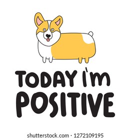 Today i'm positive. Funny quote, phrase hand drawn vector lettering illustration for postcard, t shirt, kids wear, print, stickers, posters design.	