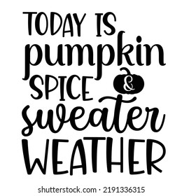 Today is Pumpkin Spice Sweater Weather calligraphy Design