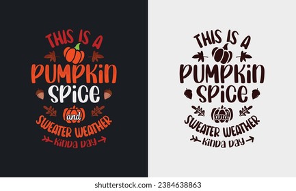 Today Is Pumpkin Spice Sweater Weather Kinda Day t-shirt design. graphic illustration typography  holiday handwritten pumpkin shirt. thanksgiving day vector, Isolated on black background . pumpkin