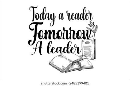 Today a reader tomorrow a leader