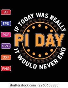 IF TODAY WAS REALLY PI DAY IT WOULD NEVER END T SHIRT DESIGN